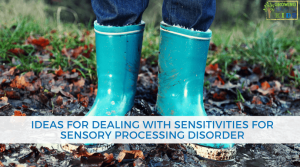 Activity Ideas for dealing with sensitivities for sensory processing disorder.