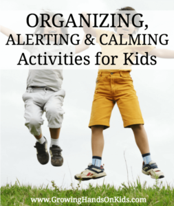 Organizing, Alerting, and Calming activity ideas for kids for home, classroom, or therapy.