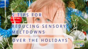 5 tips for reducing sensory meltdowns over the holidays from other sensory moms.