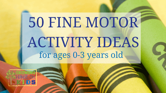 50 Fine Motor Activities for Children Ages 0-3