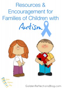 Resources & Encouragement for Families of Children with Autism | www.GoldenReflectionsBlog.com