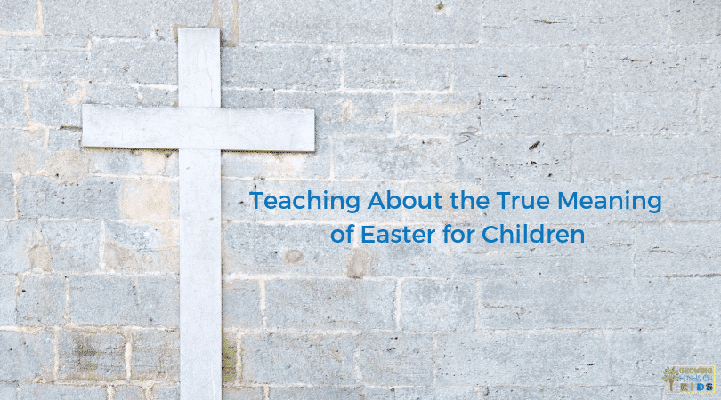 Teaching About the TRUE Meaning of Easter for Children