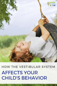 How the vestibular system affects your child's behavior.