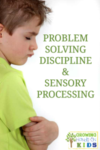 Problem solving discipline issues with a child who has sensory processing problems.