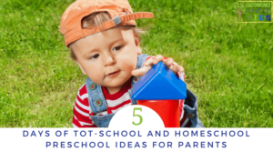 5 Days of tot-school and homeschool preschool ideas for parents.