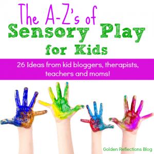 A-Z's of Sensory Play Ideas for Kids Series. www.GoldenReflectionsBlog.com