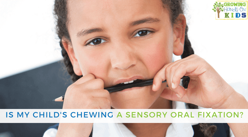 Is my child's chewing a sensory oral fixation or a bad habit?