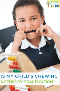 Is my child's chewing a sensory oral fixation or a bad habit?
