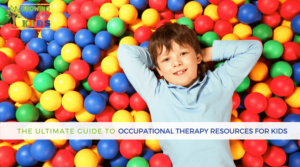 The Ultimate Guide for Occupational Therapy Resources for Kids.