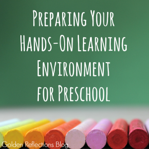 Preparing your hands-on learning environment for preschool. www.GoldenReflectionsBlog.com