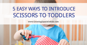 5 Easy ways to introduce scissors and cutting skills to toddlers.