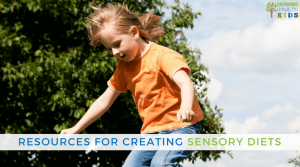 Resources for creating a sensory diet, for parents, teachers, and therapists.