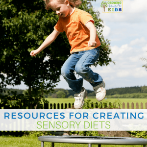 Resources for creating a sensory diet, for parents, teachers, and therapists.