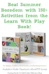 Need ideas for summer? Beat summer boredom with 150+ activities in the Learn with Play book.