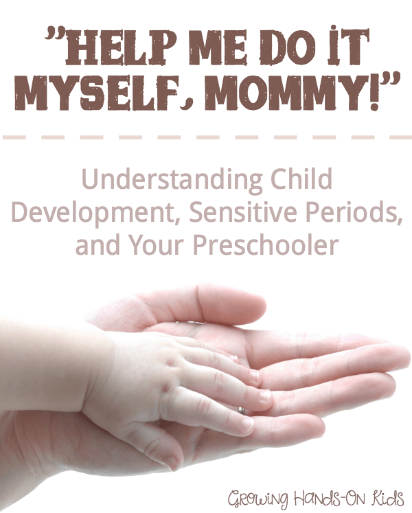 “Help Me Do It Myself Mommy” – Understanding Child Development, Sensitive Periods and Your Preschooler