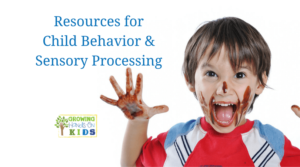 Resources for child behaviors and sensory processing for parents, teachers, and therapists.