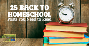 25 Back to Homeschool Posts you need to read for a successful homeschool year!