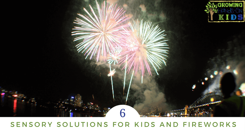 6 sensory solutions and strategies for kids and fireworks.