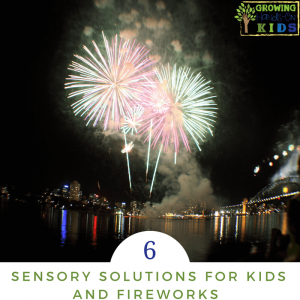 6 sensory solutions and strategies for kids and fireworks.