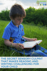 The Secret Sensory Culprit That Makes Reading and Writing Challenging for Your Child