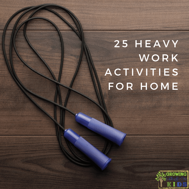 25 Heavy Work Activities for Home. Proprioceptive input for sensory processing. 