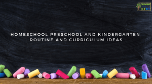 Homeschool Kindergarten and Preschool Routine and Curriculum Ideas.