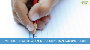 5 mistakes to avoid when introducing handwriting to kids.