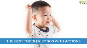 The best toddler songs with actions.