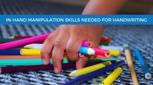 child hand picking up colorful pencils with the words in-hand manipulation skills needed for handwriting written over a blue rectangle.