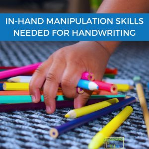 child hand picking up colorful pencils with the words in-hand manipulation skills needed for handwriting written over a blue rectangle.
