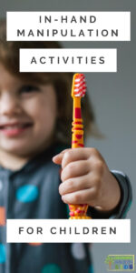 picture of a child holding a toothbrush with the palm of his hand. White text overlay with black text says "In-Hand Manipulation Activities for Children."
