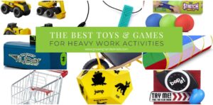 Collage of pictures of toy and games. Green text overlay with white text that says "The Best Toys & Games for Heavy Work Activities".