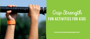 Green background with white text that says "Grip Strength: Fun Activities for Kids". In the middle is a picture of a child using both hands to grab on to a black cylinder.