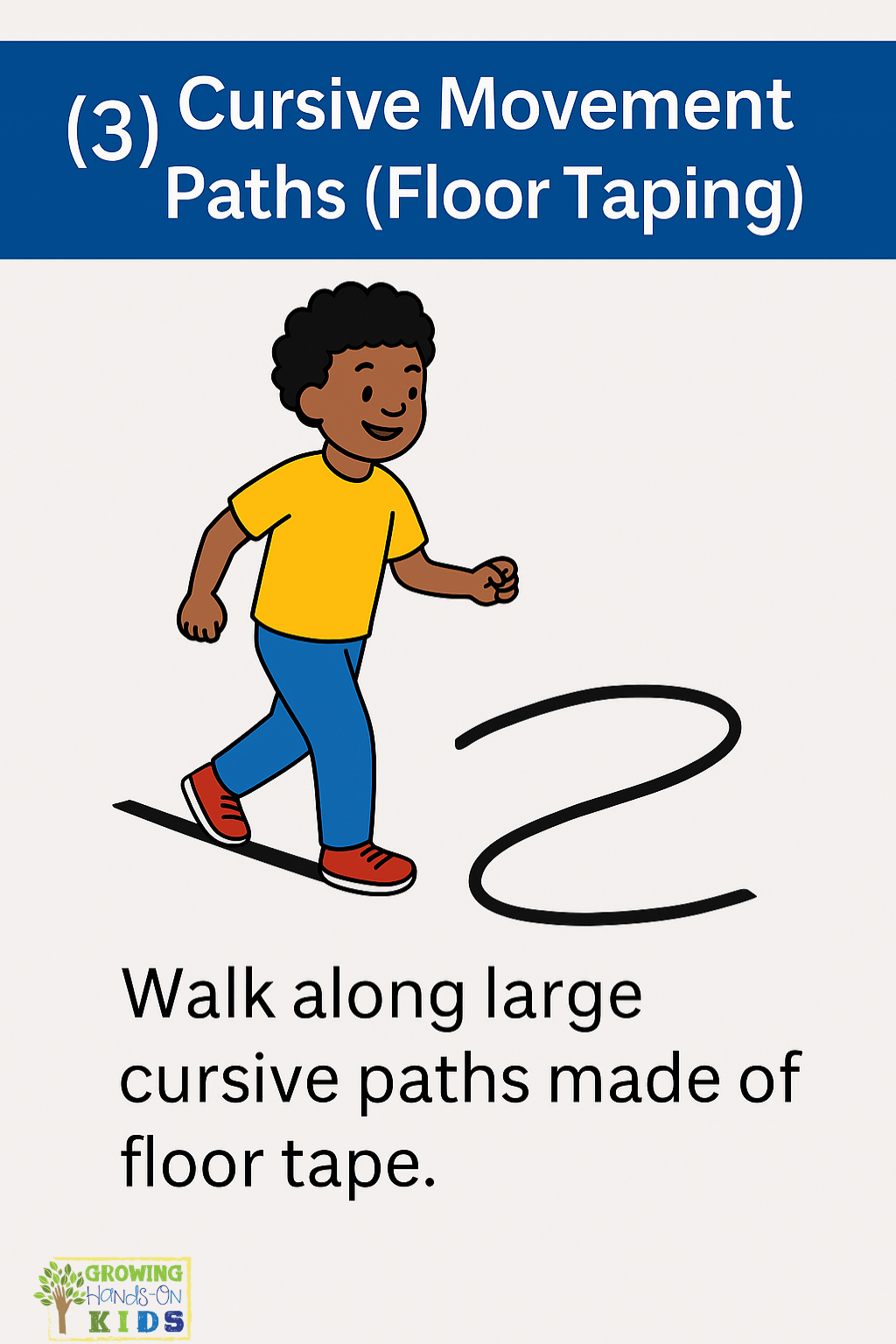 Illustrated card showing a young boy walking along a large cursive path made from black floor tape. The top text reads “(3) Cursive Movement Paths (Floor Taping),” and the bottom says, “Walk along large cursive paths made of floor tape.” The Growing Hands-On Kids logo is in the lower left corner.
