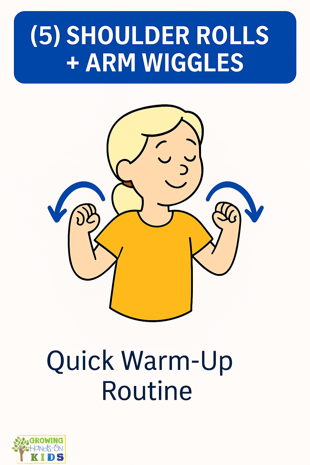 Illustrated card showing a young girl with blonde hair performing shoulder rolls with her eyes closed and arms bent, moving in a circular motion indicated by blue arrows. The top text reads “(5) SHOULDER ROLLS + ARM WIGGLES,” and the bottom says, “Quick Warm-Up Routine.” The Growing Hands-On Kids logo appears in the lower left corner.